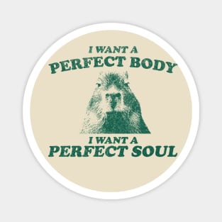 Capybara i want a perfect body i want a perfect soul Shirt, Funny Capybara Meme Magnet